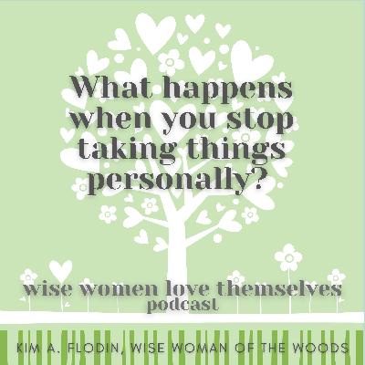 What happens when you stop taking things personally? Encore Episode What happens when you stop taking things personally? Encore Episode