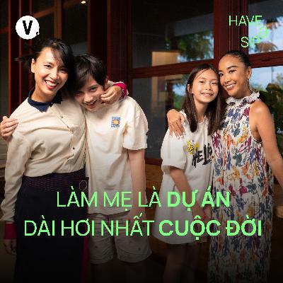 Đoan Trang: Làm mẹ là dự án dài hơi nhất cuộc đời - Have A Sip #220