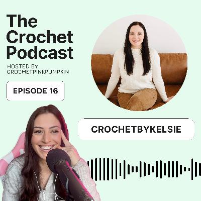 Ep #16 CROCHETBYKELSIE - The Crochet Podcast - Meet your Favorite Crochet Artist
