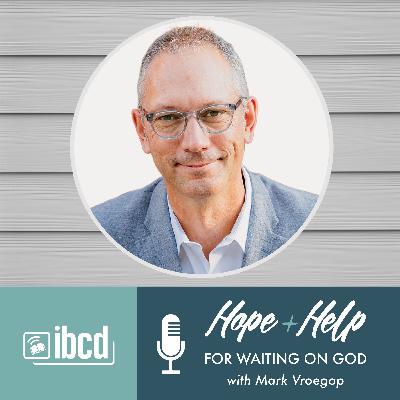 Hope + Help for Waiting on God with Mark Vroegop