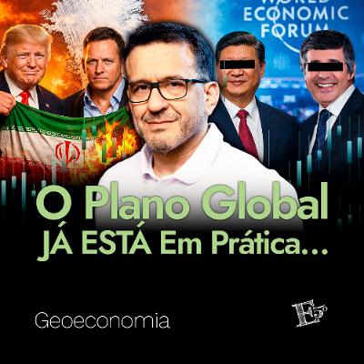 O Plano Global JÁ ESTÁ Em Prática… | GEOECONOMIA - Ep. 78