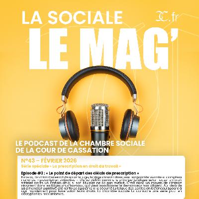 N°43 – février 2026 : Série spéciale « La prescription en droit du travail » | Episode #2 : « Le point de départ des délais de prescription » N°43 – février 2026 : Série spéciale « La prescription en droit du travail » | Episode #2 : « Le point de départ des délais de prescription »