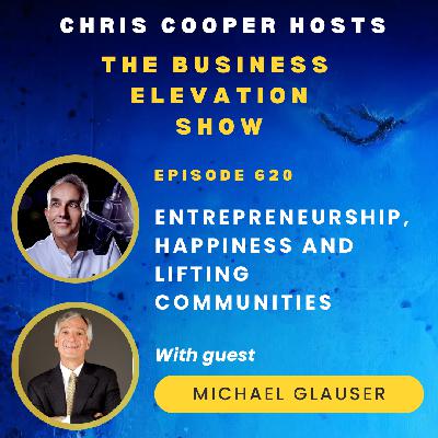 Entrepreneurship, Happiness and Lifting Communities with Michael Glauser