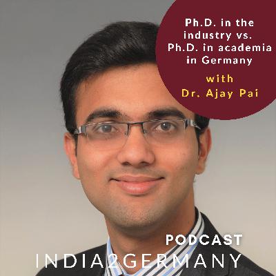 PhD in the industry vs. PhD in academia in Germany with Dr. Ajay Pai