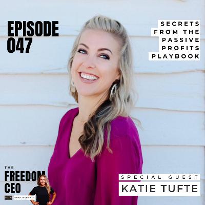 047: Secrets From the Passive Profits Playbook [With Katie Tufte]