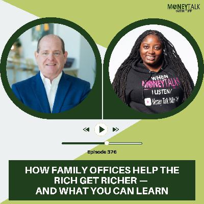 How Family Offices Help the Rich Get Richer — And What You Can Learn | Ep. 376