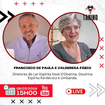 FRANCISCO DE PAULA e VALDERESA FÁBIO (Kardecismo / Umbanda) - Tanino Cast #065
