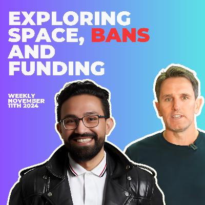 Exploring Space, Bans and Funding - Weekly 11th November 2024 Exploring Space, Bans and Funding - Weekly 11th November 2024