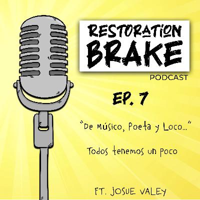 Ep. 7 (De Músico, Poeta y Loco… Todos tenemos un poco) Ft. Josue Valey
