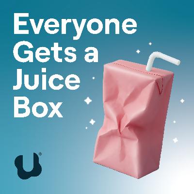 Introducing “Everyone Gets a Juice Box”