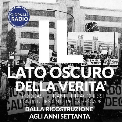 Dalla ricostruzione agli anni Settanta | Il Lato Oscuro della Verità