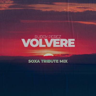 Rubby Perez - Volvere (SOXA Tribute Mix) Rubby Perez - Volvere (SOXA Tribute Mix)
