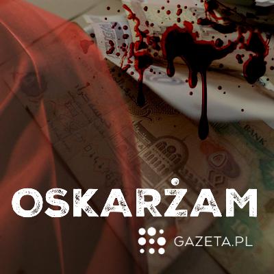 U niego nie ma "sorry" [OSKARŻAM - odcinek 32]