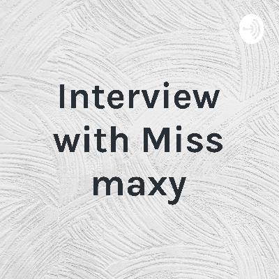 Interview with maxy