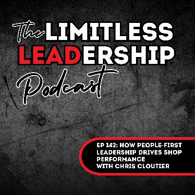 Ep 142: How People-First Leadership Drives Shop Performance with Chris Cloutier
