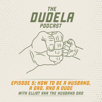 How To Be A Husband, A Dad, and A Dude How To Be A Husband, A Dad, and A Dude