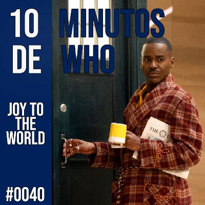 #040 10 MINUTOS DE WHO! Joy to the World.