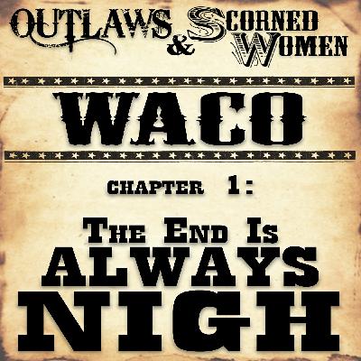 Waco, Chapter 1: The End Is Always Nigh Waco, Chapter 1: The End Is Always Nigh