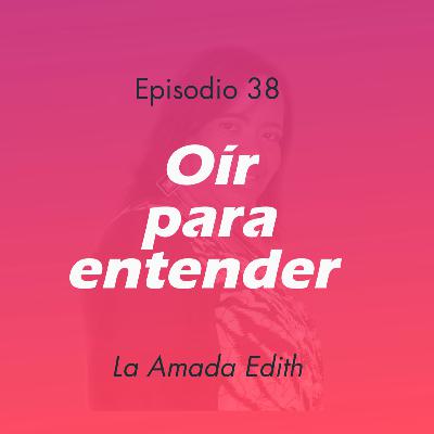 38 – Oír para entender