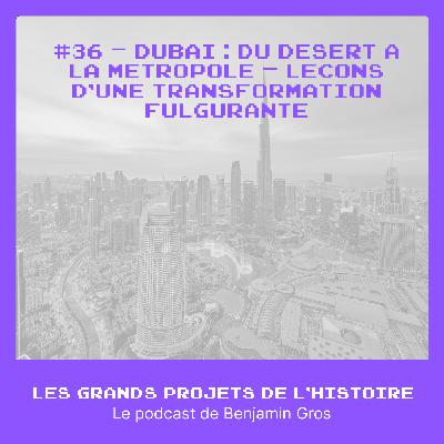 #36 - Dubaï : du désert à la métropole – Leçons d’une transformation fulgurante #36 - Dubaï : du désert à la métropole – Leçons d’une transformation fulgurante