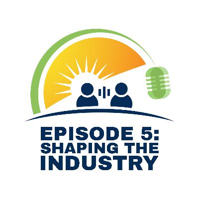 Ep. 5 - Shaping the Industry