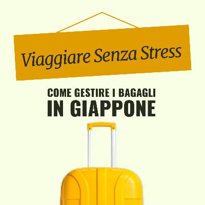 Viaggiare Senza Stress: Come Gestire i Bagagli in Giappone