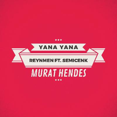 Yana Yana - Reynmen & Semicenk ( Murat Hendes )