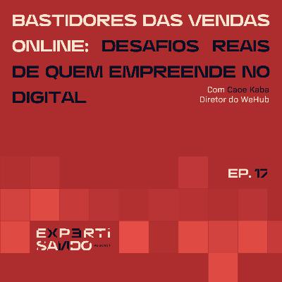 Bastidores das vendas online: desafios reais de quem empreende no digital - Ep. 17 com Caoe Kaba Bastidores das vendas online: desafios reais de quem empreende no digital - Ep. 17 com Caoe Kaba