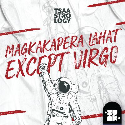 10.15 Tsaa: Magkakapera Lahat Except Virgo