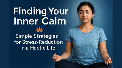 Finding Your Inner Calm: Simple Strategies for Stress-Reduction in a Hectic Life Finding Your Inner Calm: Simple Strategies for Stress-Reduction in a Hectic Life