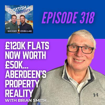 £120K Flats Now Worth £50K… Aberdeen’s Property Reality with Brian Smith