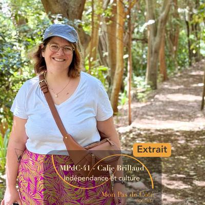 EXTRAIT - "J'étais alors capable de tout puisque j'avais réussi à faire ça" - Calie Brillaud, indépendance, culture et confiance en soi