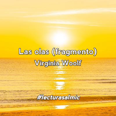 Las olas (fragmento) - Virginia Woolf