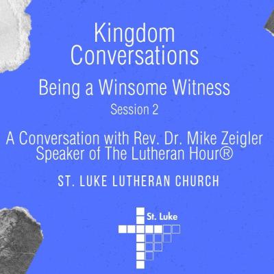 Kingdom Conversations: Being a Winsome Witness - A conversation with Rev. Dr. Mike Zeigler (session 2)