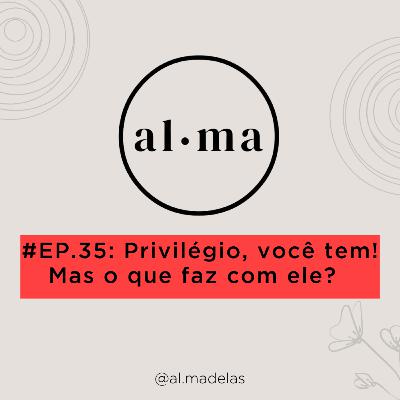 Privilégios, você tem! Mas o que faz com eles? #35