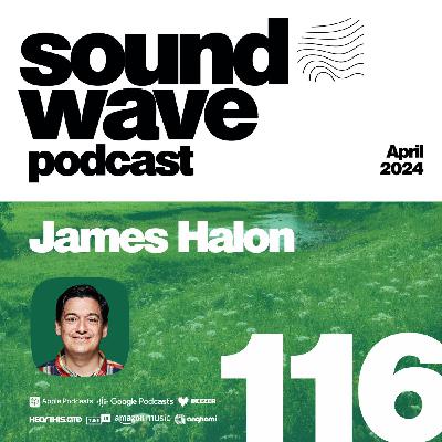 James Halon - Sound Wave Podcast 116