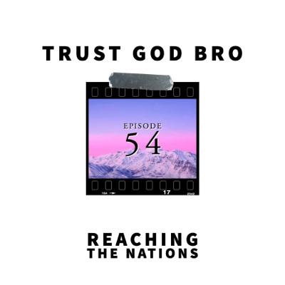 Episode 54: Trusting God to reach the nations