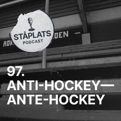 97. Anti-hockey—Ante-hockey