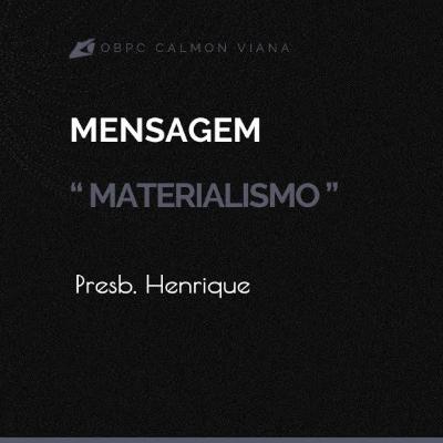 [ Mensagem ] " Materialismo " | Presb. Henrique