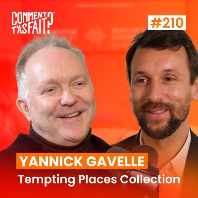 Extrait #210 - Comment Yannick Gavelle (Tempting Places Collection) a fait pour croire en son projet quand personne n’y croyait ?