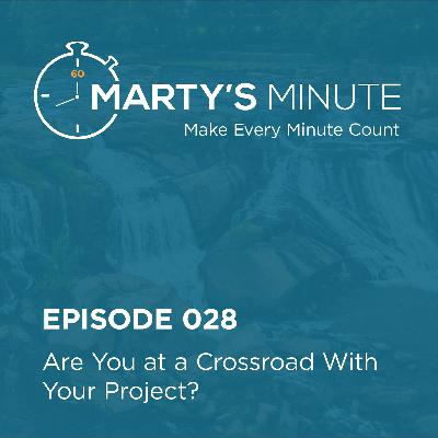 028 | Are You at a Crossroad With Your Project?