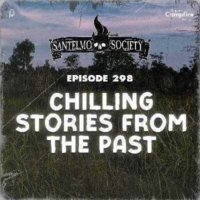 Ep 298- Chilling Stories from the Past (Santelmo Society)