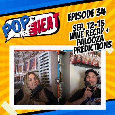 Pop 'n Heat | Episode 34: Sep. 12-15 Recap + Wrestlepalooza Predictions
