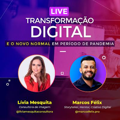 Transformação Digital e o Novo Normal em Período de Pandemia (Lívia Mesquita e Marcos Félix)
