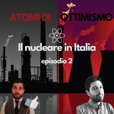 ATOMI DI OTTIMISMO - Il nucleare in Italia ep. 2