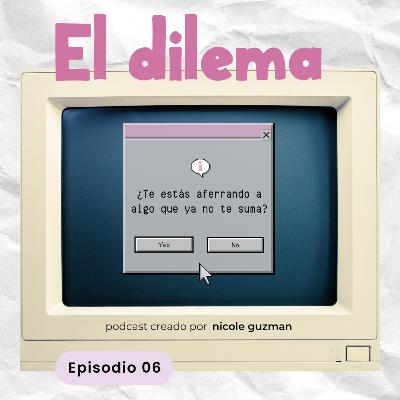 El dilema: ¿Te estás aferrando a algo que ya no te suma?