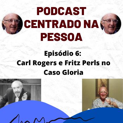 06 - Carl Rogers e Fritz Perls no Caso Gloria