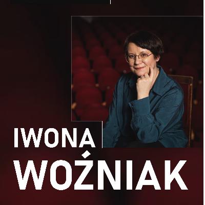IWONA WOŹNIAK (Dyrektorka Teatru Zagłębia, ale nie tylko!)