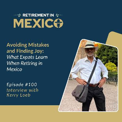 Avoiding Mistakes and Finding Joy: What Expats Learn When Retiring in Mexico