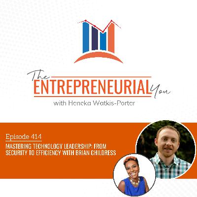 Mastering Technology Leadership: From Security to Efficiency With Brian Childress